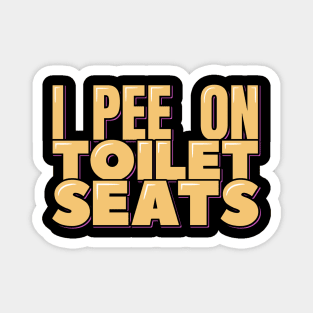 I Pee on Toilet Seats Magnet