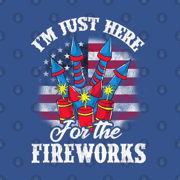 4th Of July Im Just Here For The Fireworks Independence Day by E