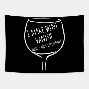 I Make Wine Vanish. What's Your Superpower? Funny Wine Lover Saying. Tapestry