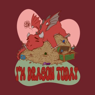 I'm Dragon Today T-Shirt