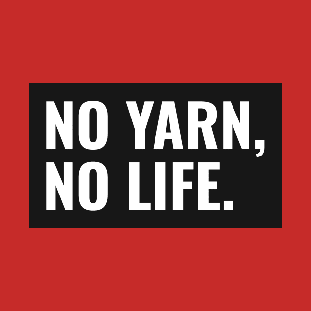 No Yarn No Life by Fitnessfreak