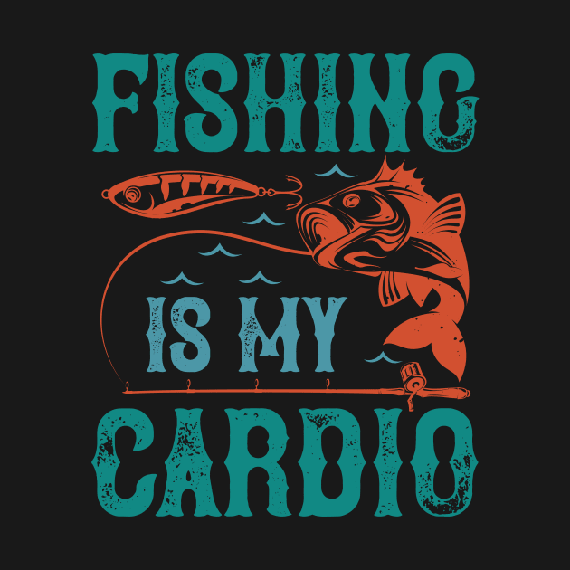 Fishing Is My Cardio by Aratack Kinder