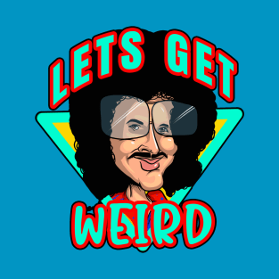 Lets Get Weird T-Shirt