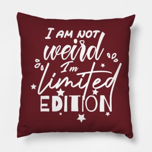 funny I am not weird I am limited edition Pillow