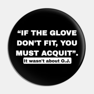 “If The Glove Don’t Fit, You Must Acquit”. - Front Pin