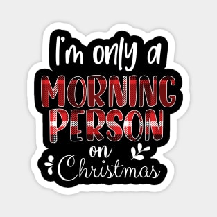 I'm Only A Morning Person On Christmas, December 25th Funny Christmas Saying Magnet