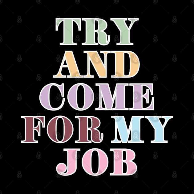 Try And Come For My Job by Likeable Design