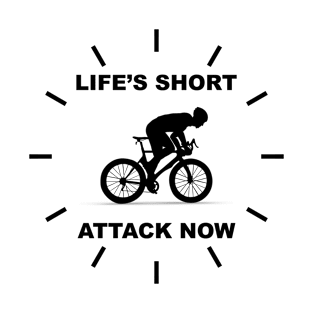 Life's short, attack now! T-Shirt