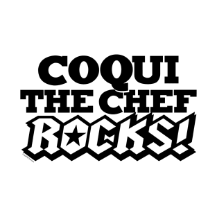 COQUI THE CHEF ROCKS! T-Shirt
