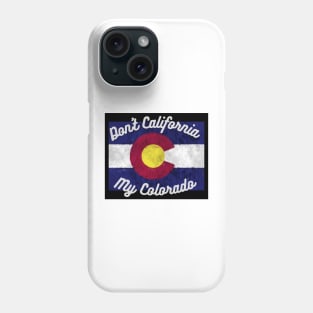 Don't California My Colorado Phone Case