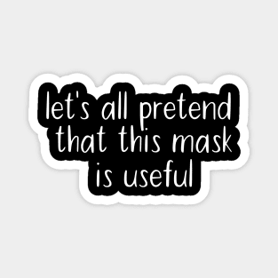 Let's All Pretend That This Mask Is Useful Magnet