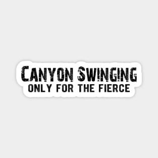 Canyon Swinging Only for the Fierce Magnet