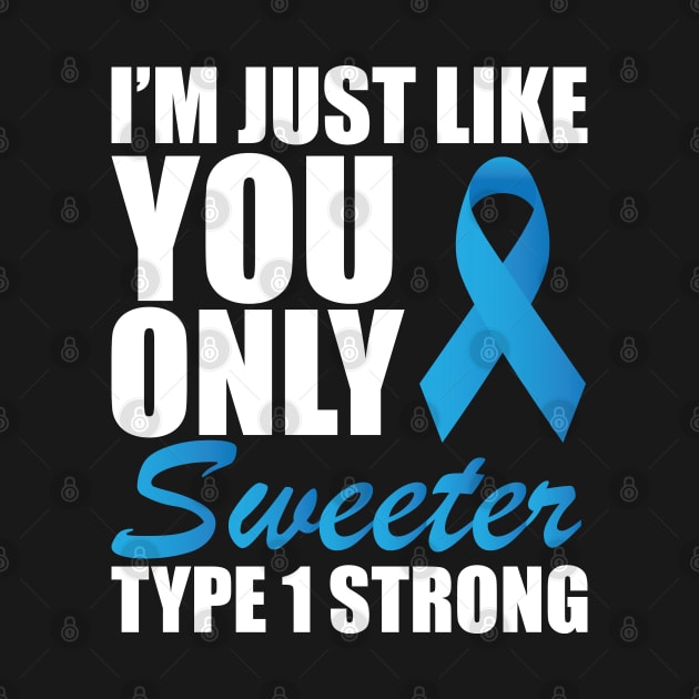 Juvenile Diabetic - I'm just like you only sweeter type 1 strong by KC Happy Shop