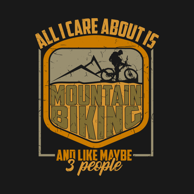 All I Care Is Mountain Biking And Maybe 3 People Gift by biNutz