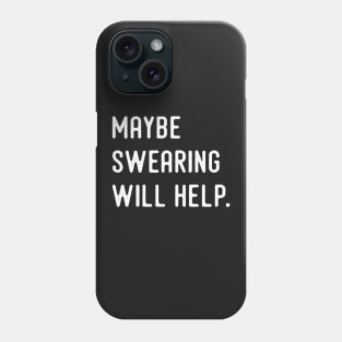 Maybe Swearing Will Help Phone Case