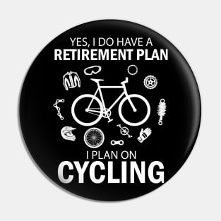 I Do Have A Retirement Plan I Plan On Cycling Pin