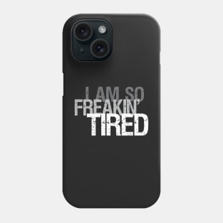 So Freakin' Tired - Typography Design (Dark B/G) Phone Case