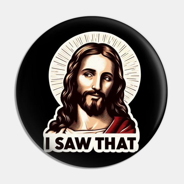 I SAW THAT Jesus meme Pin by Plushism