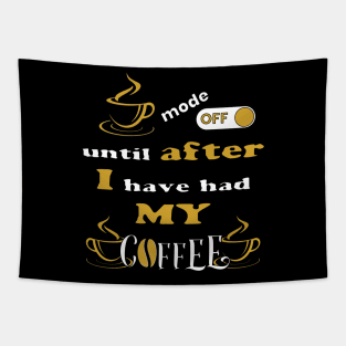 Mode Off Until After I Have Had My Coffee Tapestry