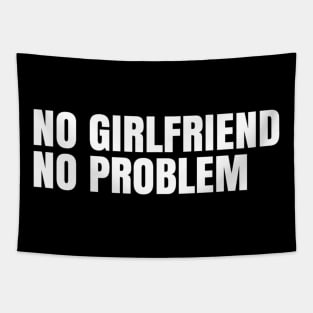 No girlfriend no problem Tapestry