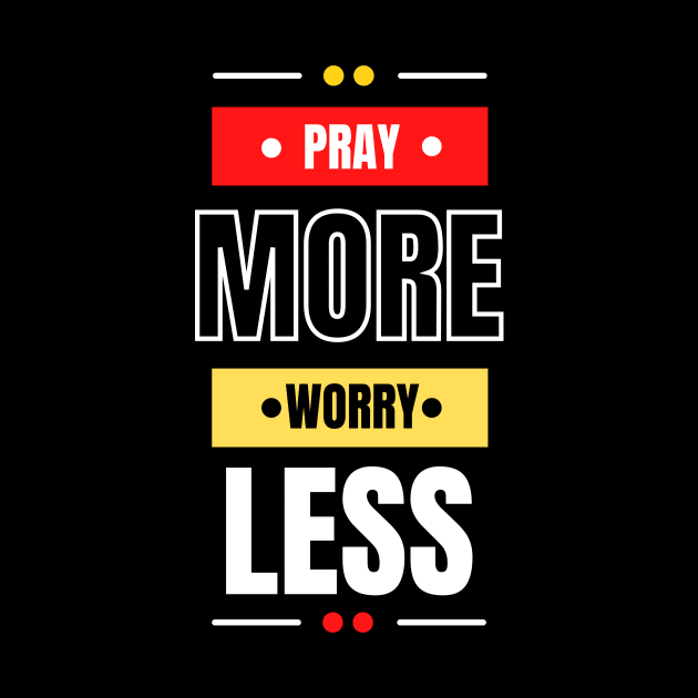 Pray More Worry Less | Christian Saying by All Things Gospel
