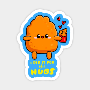 I Did It For The Nugs Magnet