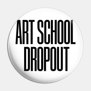 Art School Dropout Pin