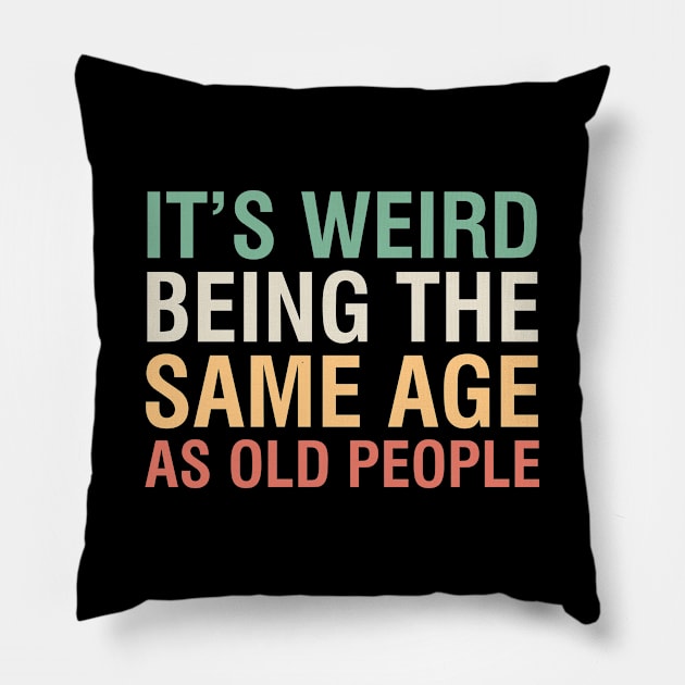 Same Age As Old People Pillow by YiannisTees