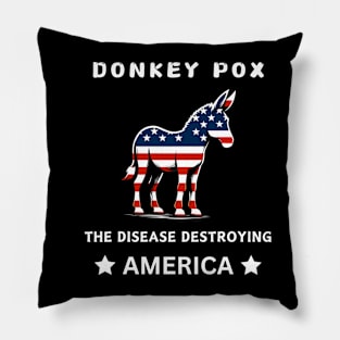 Funny Donkey Pox The Disease Destroying America Pillow