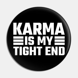 Karma Is My Tight End Pin