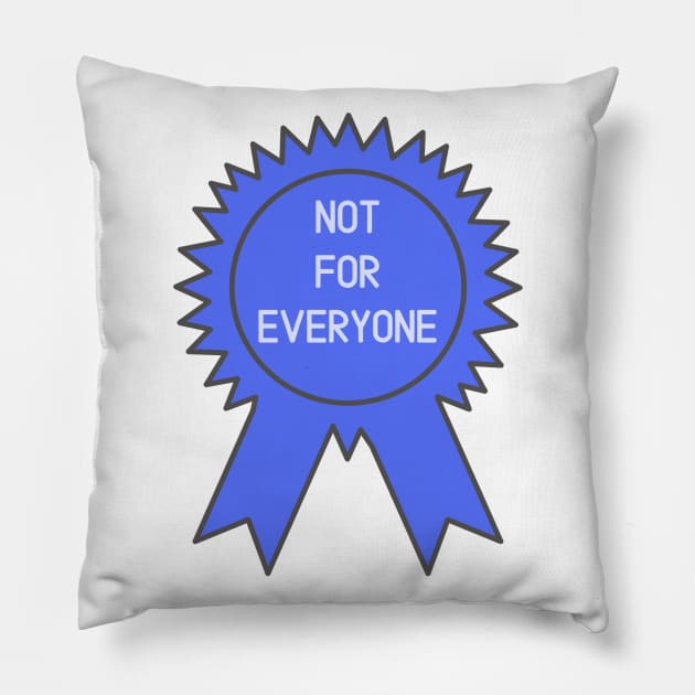 Not for Everyone Award Pillow by wanderingteez