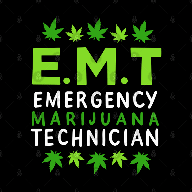 EMT Emergency Marijuana Technician | Cannabis Lover by DancingDolphinCrafts