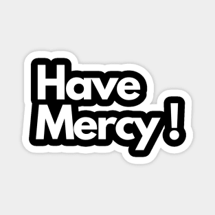 Have Mercy ! Magnet