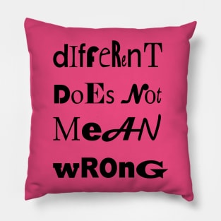 Different Doesnt Mean Wrong Unique Type Pillow