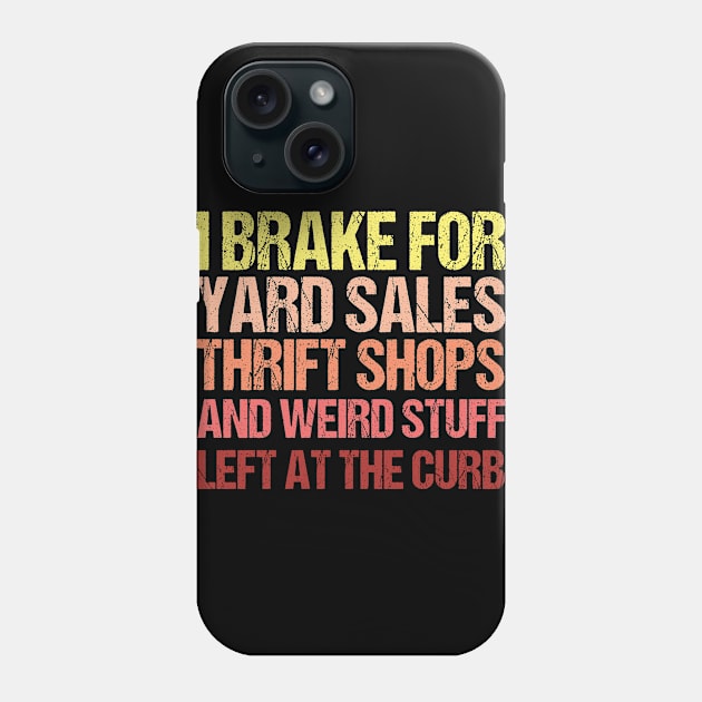 I Brake For Yard Sales Thrift Shops Vintage Lover Phone Case by Toeffishirts