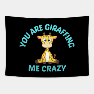 You Are Giraffing Me Crazy - Giraffe Pun Tapestry