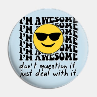 I'm Awesome Don't Question It funny Cool Emoji Pin