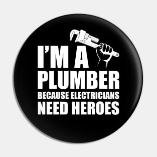 Plumber - I'm a plumber Because electricians need heroes w Pin