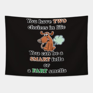 You Can Be A Smart Fella or Fart Smella Tapestry