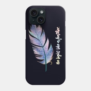 Inspirational Quote - Be Light like a Feather Phone Case