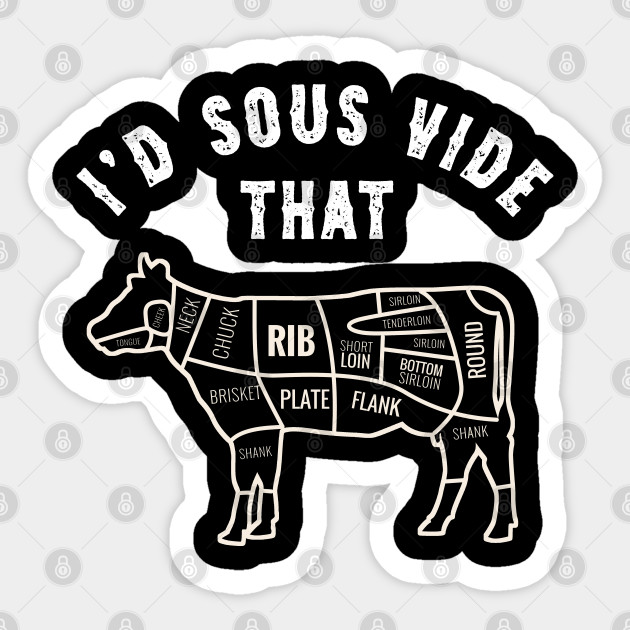 Chef Butcher Cook BBQ I'd Sous Vide That Cow Beef - Chef Funny - Sticker