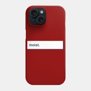 Moist Phone Case