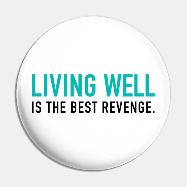 Living well is the best revenge Pin by cbpublic