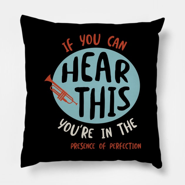 If You Can Hear This You're in the Presence of Perfection Pillow by whyitsme