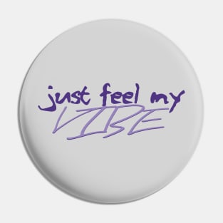 Just Feel My Vibe Pin