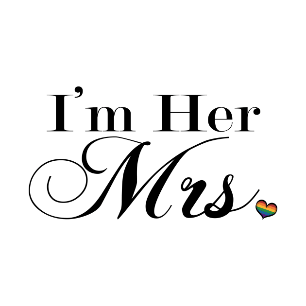 I'm Her Mrs. Lesbian Pride Typography by LiveLoudGraphics