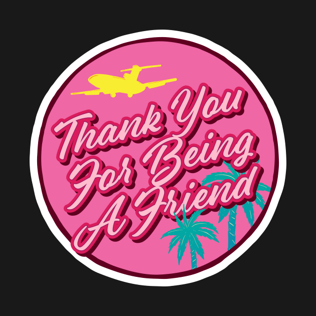 Thank You For Being A Friend by Baddest Shirt Co.