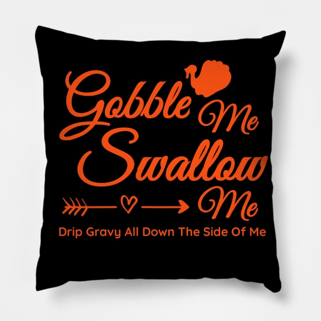 Gobble me Swallow me Funny Thanksgiving Turkey Pillow by BOB