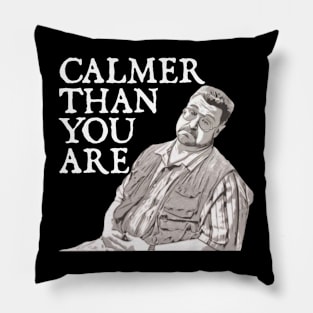 Calmer Than You Are Funny Walter Sobchak Big Lebowski Pillow