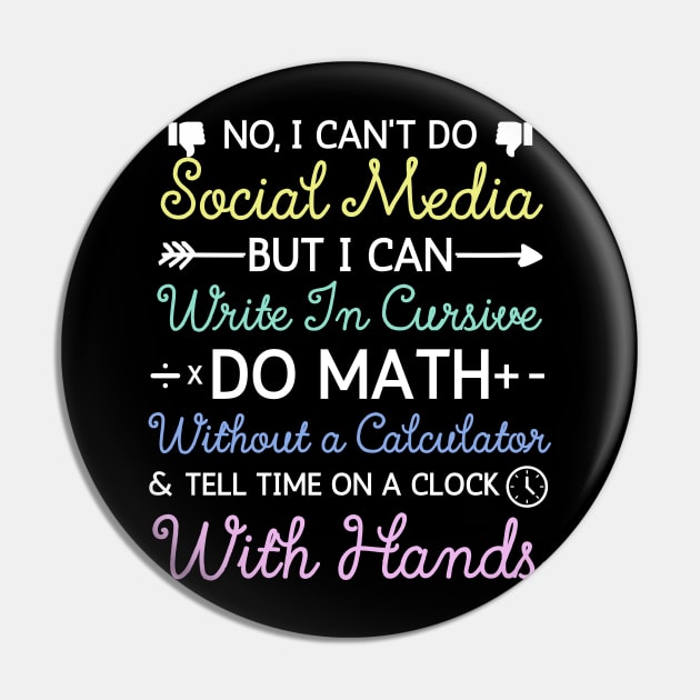 No I Can't Do Social Media But I Can Write In Cursive Do Math Without A Calculator And Tell Time On A Clock With Hands Funny Anti Social Media Humor Sarcastic Humor Women Men Pin by weirdboy